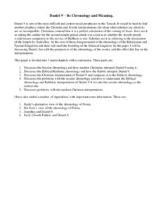 Daniel 9 –Its Chronology and Meaning. Daniel 9 is one of the most difficult and controversial prophecies in the Tenach. It would be hard to find another prophecy where the Christian and Jewish interpretations (let alon