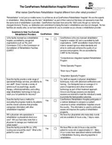 The CarePartners Rehabilitation Hospital Difference What makes CarePartners Rehabilitation Hospital different from other rehab providers? “Rehabilitation” is not just our middle name; it is all that we do at CarePart