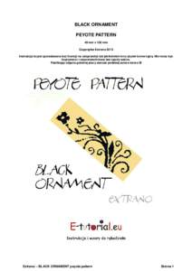 BLACK ORNAMENT PEYOTE PATTERN 49 mm x 158 mm Copyrights Extrano 2013 Instrukcja ta jest sprzedawana bez licencji na odsprzedaż lub jakikolwiek inny użytek komercyjny. Nie może być kopiowana i rozpowszechniana bez zgo