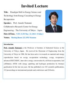 Invited Lecture Title： Paradigm Shift in Energy Science and Technology from Energy Cascading to Exergy Recuperation Speaker： Prof. Atsushi Tsutsumi Collaborative Research Center for Energy