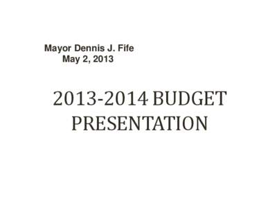 Mayor Dennis J. Fife May 2, [removed]BUDGET PRESENTATION