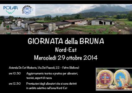 GIORNATA della BRUNA Nord-Est Mercoledì 29 ottobre 2014 Azienda De Cet Modesto, Via Dei Pascoli, 22 – Feltre (Belluno) ore 10.30
