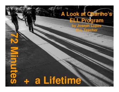 A Look at Chariho’s ELL Program by Joseph Lopes ELL Teacher  72 Minutes