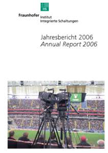 Jahresbericht 2006 Annual Report 2006 Bild Titelseite: Aufnahmen mit zwei synchron laufenden ARRI-D20 Kameras in der Frankfurter Fußball-Arena für die 5k-Panoramaprojektion