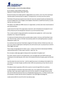 A win for London is a win for the whole of Britain By Tim Roberts, Head of Offices, British Land Appeared in Estates Gazette, March 28th 2014 Business Secretary Vince Cable sparked a raging debate over London’s role in