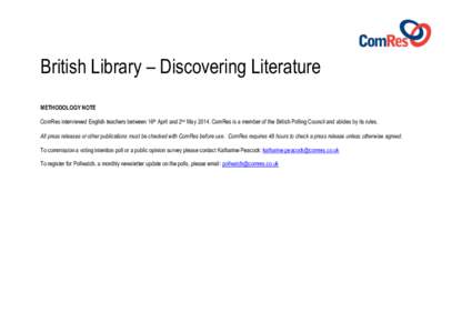 British Library – Discovering Literature METHODOLOGY NOTE ComRes interviewed English teachers between 16th April and 2nd May[removed]ComRes is a member of the British Polling Council and abides by its rules. All press re