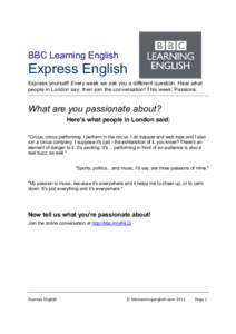 BBC Learning English  Express English Express yourself! Every week we ask you a different question. Hear what people in London say, then join the conversation! This week: Passions.