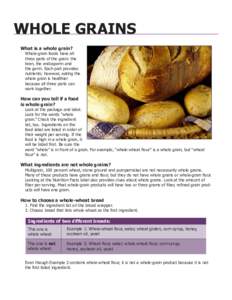 Whole Grains What is a whole grain? Whole-grain foods have all three parts of the grain: the bran, the endosperm and
