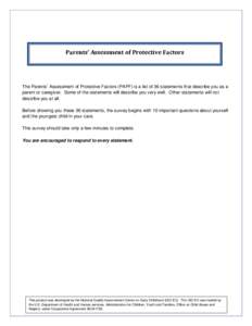 Parents’ Assessment of Protective Factors  The Parents’ Assessment of Protective Factors (PAPF) is a list of 36 statements that describe you as a parent or caregiver. Some of the statements will describe you very wel