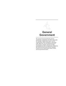 General Government The General Government Section includes departments, commissions and offices responsible for oversight of distinct policy areas, such as ensuring peace officer competence, reasonable