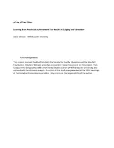 A Tale of Two Cities: Learning from Provincial Achievement Test Results in Calgary and Edmonton David Johnson Wilfrid Laurier University Acknowledgements This project received funding from both the Society for Quality Ed