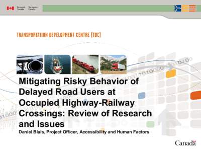 Mitigating Risky Behavior of Delayed Road Users at Occupied Highway-Railway Crossings: Review of Research and Issues Daniel Blais, Project Officer, Accessibility and Human Factors