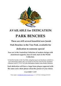 AVAILABLE for DEDICATION  PARK BENCHES There are still several beautiful new Jarrah Park Benches in the Tree Park, available for dedication to someone special