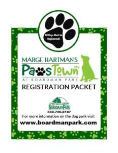 Page 2 of 9  Welcome to Marge Hartman’s Paws Town Dog Park! Thank you so much for considering a membership at Paws Town Dog Park in Boardman Park. 