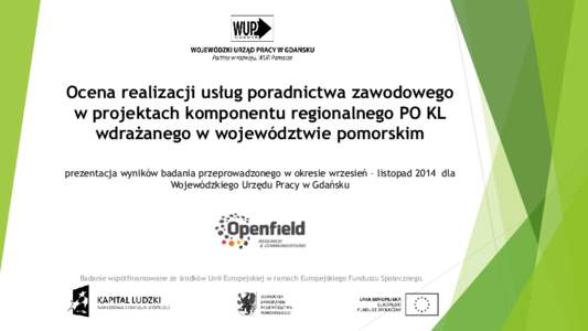 Ocena realizacji usług poradnictwa zawodowego w projektach komponentu regionalnego PO KL wdrażanego w województwie pomorskim prezentacja wyników badania przeprowadzonego w okresie wrzesień – listopad 2014 dla Woje