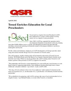 April 18, 2012  Tossed Enriches Education for Local Preschoolers Tossed and Los Angeles Universal Preschool (LAUP) have partnered on a creative contest aimed at raising