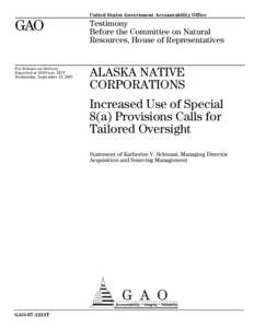 GAO-07-1251T Alaska Native Corporations: Increased Use of Special 8(a) Provisions Calls for Tailored Oversight