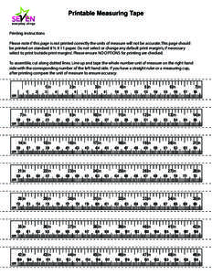 Printable Measuring Tape Printing instructions Please note if this page is not printed correctly the units of measure will not be accurate.This page should be printed on standard 8 ½ X 11 paper. Do not select or change 