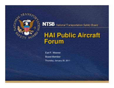 HAI Public Aircraft Forum Earl F. Weener Board Member Thursday, January 20, 2011