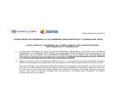 22 de diciembre de[removed]CONCURSO DE INGRESO A LA CARRERA DIPLOMÁTICA Y CONSULAR 2016 LISTA PARA EL INGRESO AL CURSO ANUAL DE CAPACITACIÓN DIPLOMÁTICA Y CONSULAR