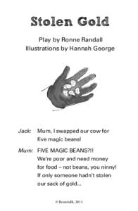 Stolen Gold Play by Ronne Randall Illustrations by Hannah George Jack:	Mum, I swapped our cow for