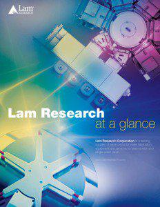 Lam Research at a glance Lam Research Corporation is a leading