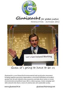 Gluaiseacht for global justice  Newsletter - Autumn 2012 Guess it ’s going to have to be us Gluaiseacht is a non-hierarchical environmental and social justice movement