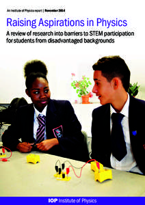 An Institute of Physics report | NovemberRaising Aspirations in Physics A review of research into barriers to STEM participation for students from disadvantaged backgrounds