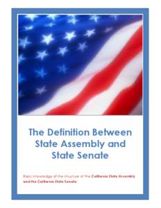 The Definition Between State Assembly and State Senate Basic knowledge of the structure of the California State Assembly and the California State Senate.