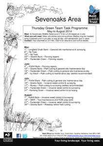 Sevenoaks Area Thursday Green Team Task Programme May to August 2014 Meet: At Sevenoaks Wildlife Reserve at 9.15 for a 9.30 departure to site. What you will need: Wear old clothes and strong shoes (Wellies may be needed)
