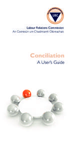 Labour Relations Commission An Coimisiún um Chaidreamh Oibreachais Conciliation A User’s Guide