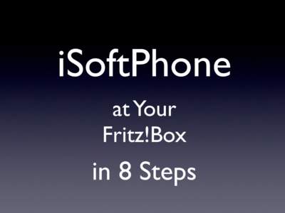 iSoftPhone at Your Fritz!Box in 8 Steps