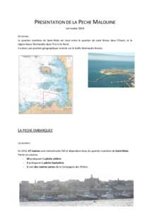 PRESENTATION DE LA PECHE MALOUINE SEPTEMBRE 2014 SITUATION : Le quartier maritime de Saint-Malo est situé entre le quartier de saint Brieuc dans l’Ouest, et la région Basse Normandie dans l’Est et le Nord.