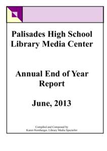 Palisades High School Library Media Center Annual End of Year Report June, 2013 Compiled and Composed by