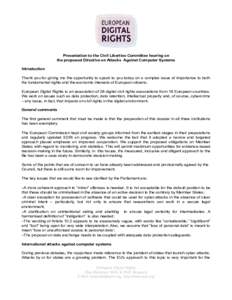 Presentation to the Civil Liberties Committee hearing on the proposed Directive on Attacks Against Computer Systems Introduction Thank you for giving me the opportunity to speak to you today on a complex issue of importa