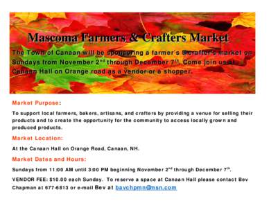 Mascoma Farmers & Crafters Market The Town of Canaan will be sponsoring a farmer’s @ crafter’s market on Sundays from November 2nd through December 7th. Come join us at Canaan Hall on Orange road as a vendor or a sho
