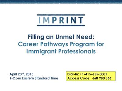 Filling an Unmet Need: Career Pathways Program for Immigrant Professionals April 23rd, pm Eastern Standard Time