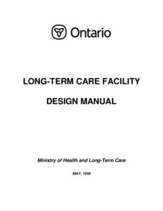 LONG-TERM CARE FACILITY DESIGN MANUAL Ministry of Health and Long-Term Care MAY, 1999
