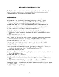 Methodist History Resources The titles listed below are some of the basic resources useful for your research in Methodist history. Methodism materials may be housed in the Rare Book, Manuscript and Special Collections Li