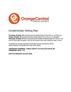 OrangeCentral SYRACUSE UNIVERSITY Complimentary Parking Pass Thursday, October 22 University Avenue Garage (Open from 6:30 a.m. to 9:30 p.m.) Friday, October 23 University Avenue Garage (Open from 6:30 a.m. to midnight) 
