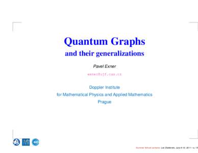 Quantum Graphs and their generalizations Pavel Exner [removed]  Doppler Institute