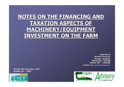 NOTES ON THE FINANCING AND TAXATION ASPECTS OF MACHINERY/EQUIPMENT INVESTMENT ON THE FARM  John Norris