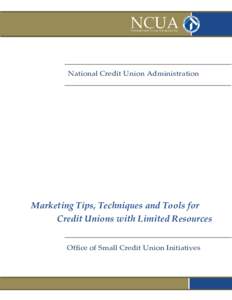 National Credit Union Administration  Marketing Tips, Techniques and Tools for Credit Unions with Limited Resources Office of Small Credit Union Initiatives