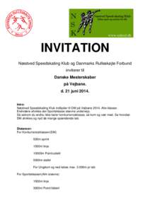 INVITATION Næstved Speedskating Klub og Danmarks Rulleskøjte Forbund inviterer til Danske Mesterskaber på Vejbane. d. 21 juni 2014.