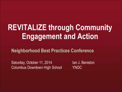 REVITALIZE through Community Engagement and Action Neighborhood Best Practices Conference Saturday, October 11, 2014 Columbus Downtown High School