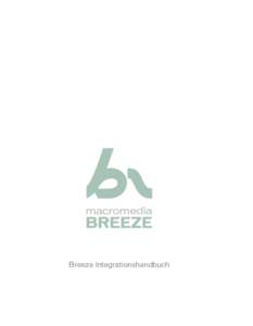 Breeze Integrationshandbuch  Marken 1 Step RoboPDF, ActiveEdit, ActiveTest, Authorware, Blue Sky Software, Blue Sky, Breeze, Breezo, Captivate, Central, ColdFusion, Contribute, Database Explorer, Director, Dreamweaver, 