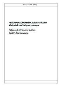 [Wersja: maj 2009 – DRUK]  REGIONALNA ORGANIZACJA TURYSTYCZNA Województwa Świętokrzyskiego kacji wizualnej Część 1. Standaryzacja