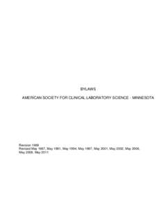 BYLAWS AMERICAN SOCIETY FOR CLINICAL LABORATORY SCIENCE - MINNESOTA Revision 1969 Revised May 1987, May 1991, May 1994, May 1997, May 2001, May 2002, May 2006, May 2008, May 2011