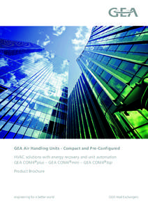 GEA Air Handling Units - Compact and Pre-Configured HVAC solutions with energy recovery and unit automation GEA COM4 ®plus – GEA COM4 ®mini – GEA COM4 ®top Product Brochure  engineering for a better world