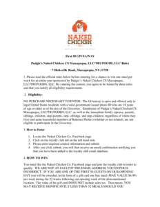 First 50 GIVEAWAY Pudgie’s Naked Chicken CS Massapequa, LLC/TRUFOODS, LLC Rules 7 Hicksville Road, Massapequa, NYPlease read the official rules below before entering for a chance to win one meal per week for 